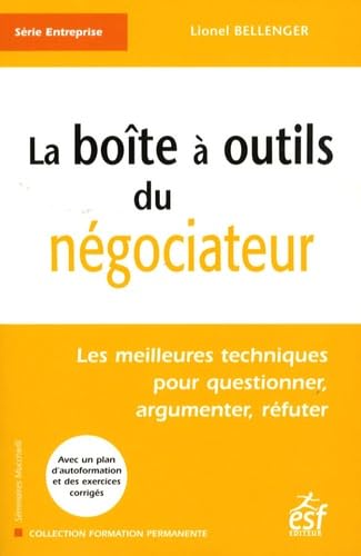 Boîte à outils du négociateur: Les meilleures techniques pour questionner, argumenter, réfuter Business, Finance & Career