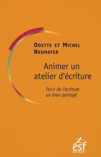 Animer un atelier d'écriture (0000): Faire de l'écriture un bien partagé Books