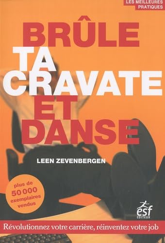 Brule ta cravate et danse: Révolutionnez votre carrière, réinventez votre job Leisure, Home & Garden