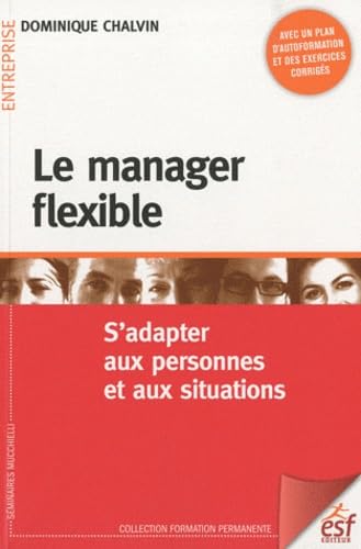 Le manager flexible (0000): S'adapter aux personnes et aux situations Business, Finance & Career