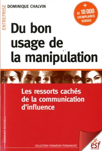 Du bon usage de la manipulation: Les ressorts cachés de la communication d'influence book