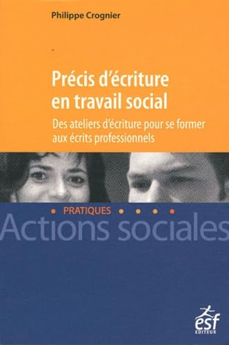 Précis d'écriture en travail social: Des ateliers d'écriture pour se former aux écrits professionnels book