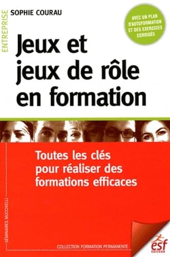 JEUX ET JEUX DE ROLE EN FORMATION: Toutes les clés pour réaliser des formations efficaces Books