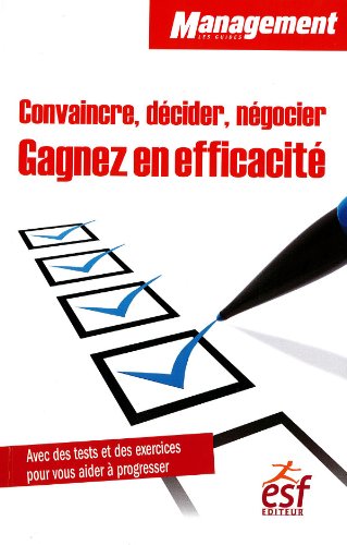 Convaincre, décider, négocier;Gagnez en efficacité book