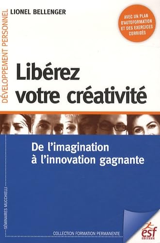 Libérez votre créativité (0000): De l'imagination à l'innovation gagnante Business, Finance & Career