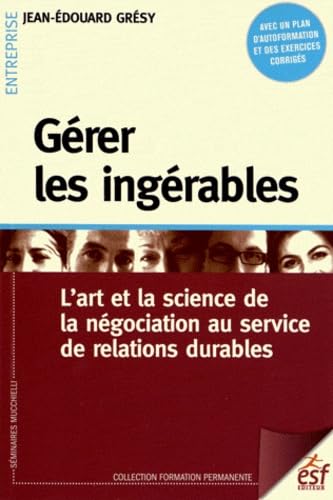 Gérer les ingérables: L'art et la science de la négociation au service de relations durables book