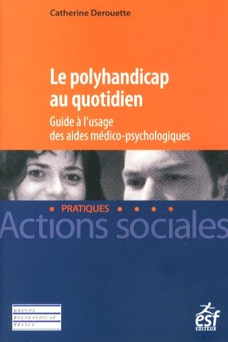 Le polyhandicap au quotidien: Guide à l'usage des aides médico-psychologiques Books