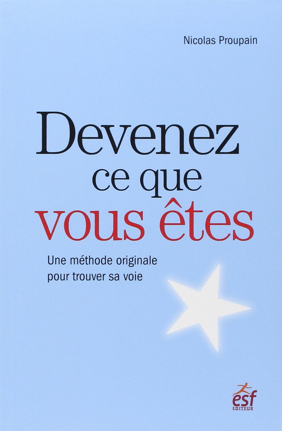 Devenez ce que vous etes: Une méthode originale pour trouver sa voie Books