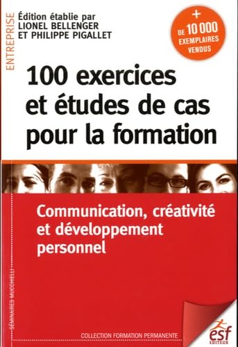 100 exercices et études de cas pour la formation: Communication, créativité et développement personnel Books