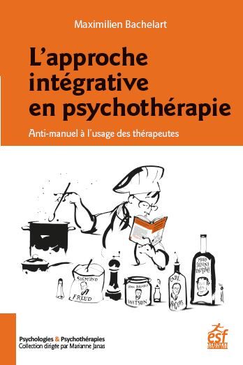 L'approche intégrative en psychothérapie : anti-manuel à l'usage des thérapeutes Medicine