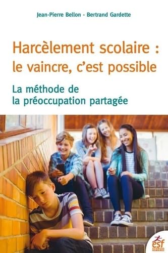 Harcèlement scolaire : le vaincre c'est possible: LA METHODE DE LA PREOCCUPATION PARTAGEE Books