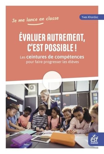 Évaluer autrement, c'est possible !: Les ceintures de compétences pour faire progresser les élèves Books