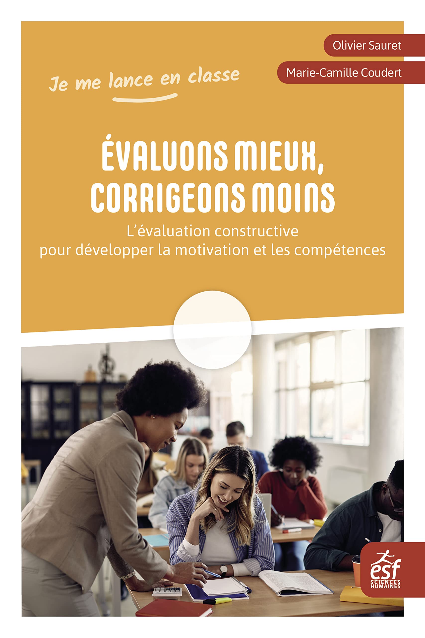 Évaluons mieux, corrigeons moins: L'évaluation constructive pour développer la motivation et les compétences Education & Training