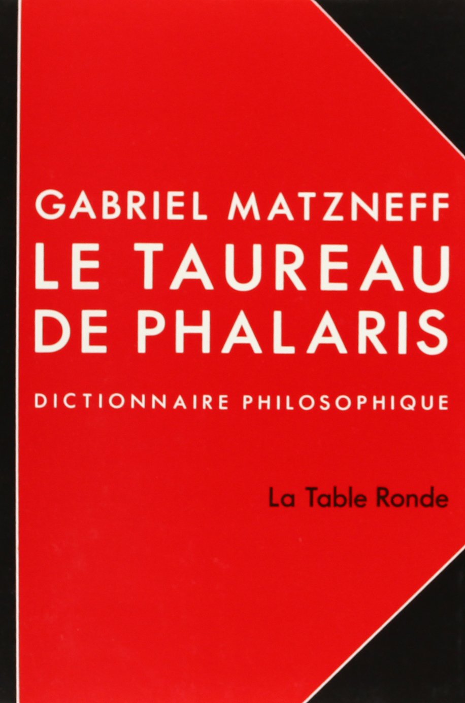 Le taureau de Phalaris: Dictionnaire philosophique Reference Books