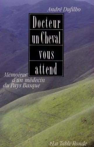 Docteur, un cheval vous attend: Mémoires d'un médecin du Pays basque book