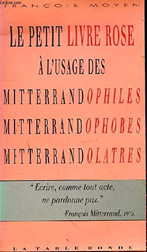 Le petit livre rose à l'usage des mitterrandophiles, mitterrandophobes, mitterrandolâtres book
