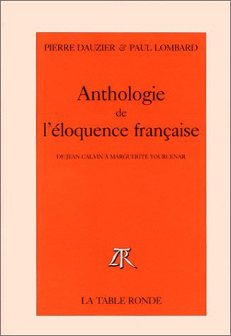 Anthologie de l'éloquence française : de Jean Calvin à Marguerite Yourcenar Contemporary literature
