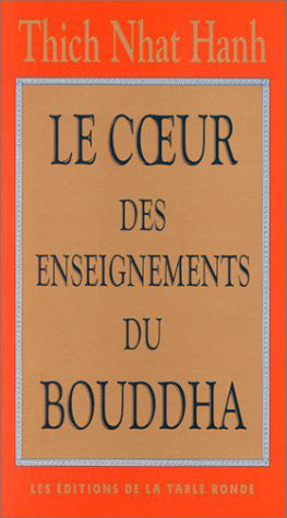 Le coeur des enseignements du Bouddha : les quatre nobles vérités, le noble sentier des huit pratiques justes et autres enseignements du bouddhisme book