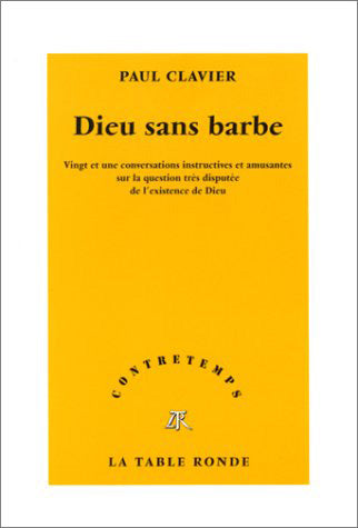 Dieu sans barbe : vingt et une conversations instructives et amusantes sur la question très disputée de l'existence de Dieu Books
