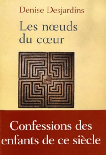 Les noeuds du coeur: Confessions des enfants de ce siècle Contemporary literature
