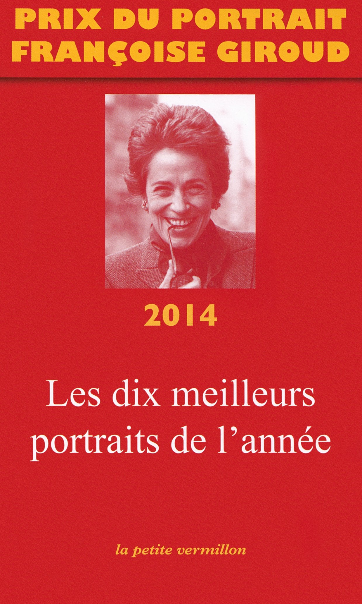 Prix du portrait Françoise Giroud 2014: LES DIX MEILLEURS PORTRAITS DE L'ANNEE Essays & Short Stories