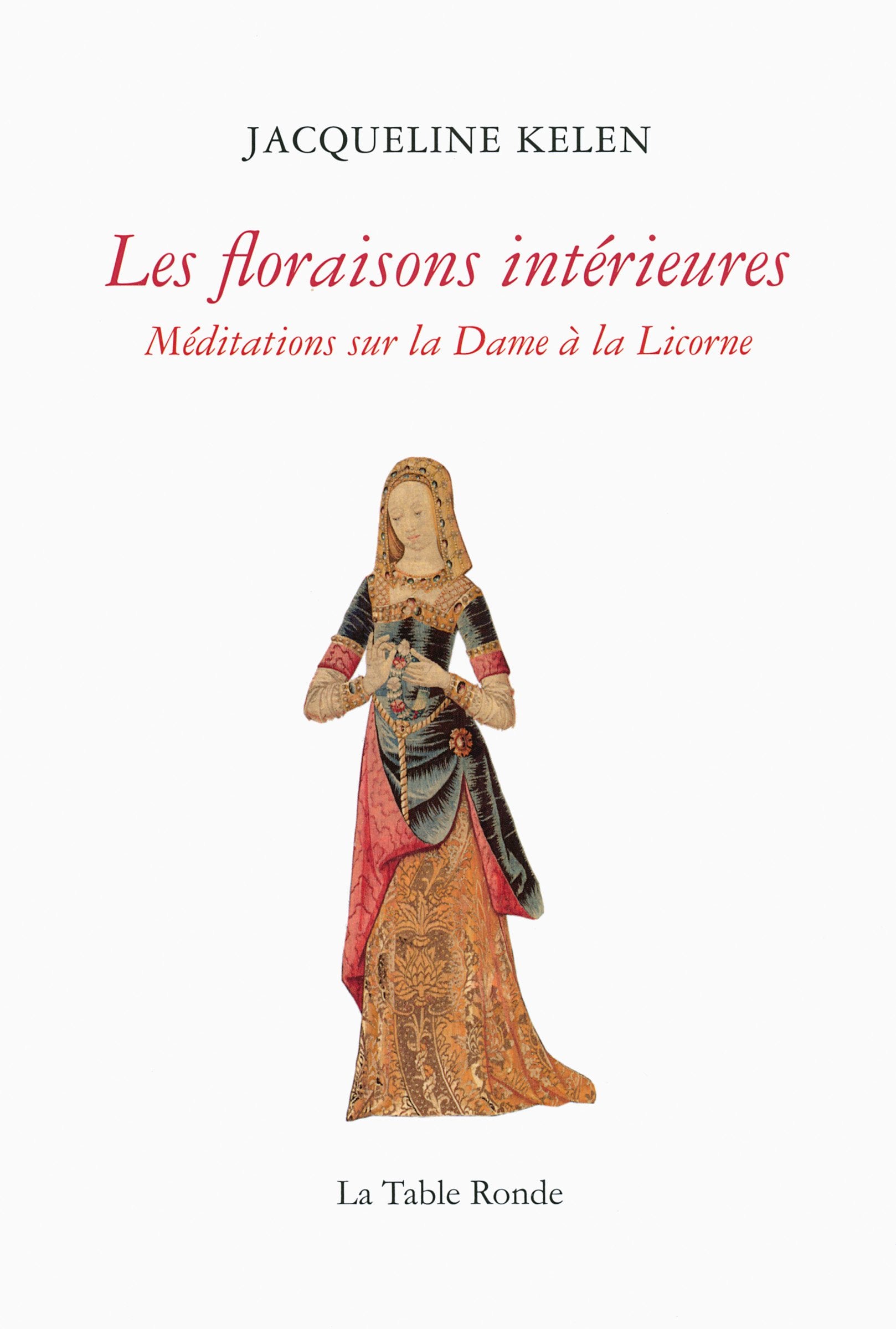 Les floraisons intérieures: Méditations sur la Dame à la Licorne Essays & Short Stories