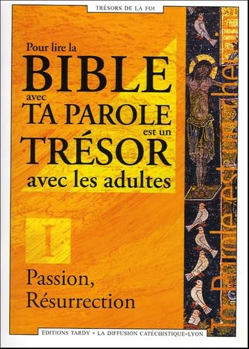 Passion, résurrection - Pour lire la Bible avec ta parole est un trésor avec les adultes: Tome 1, Passion, Résurrection Religion & Esotericism