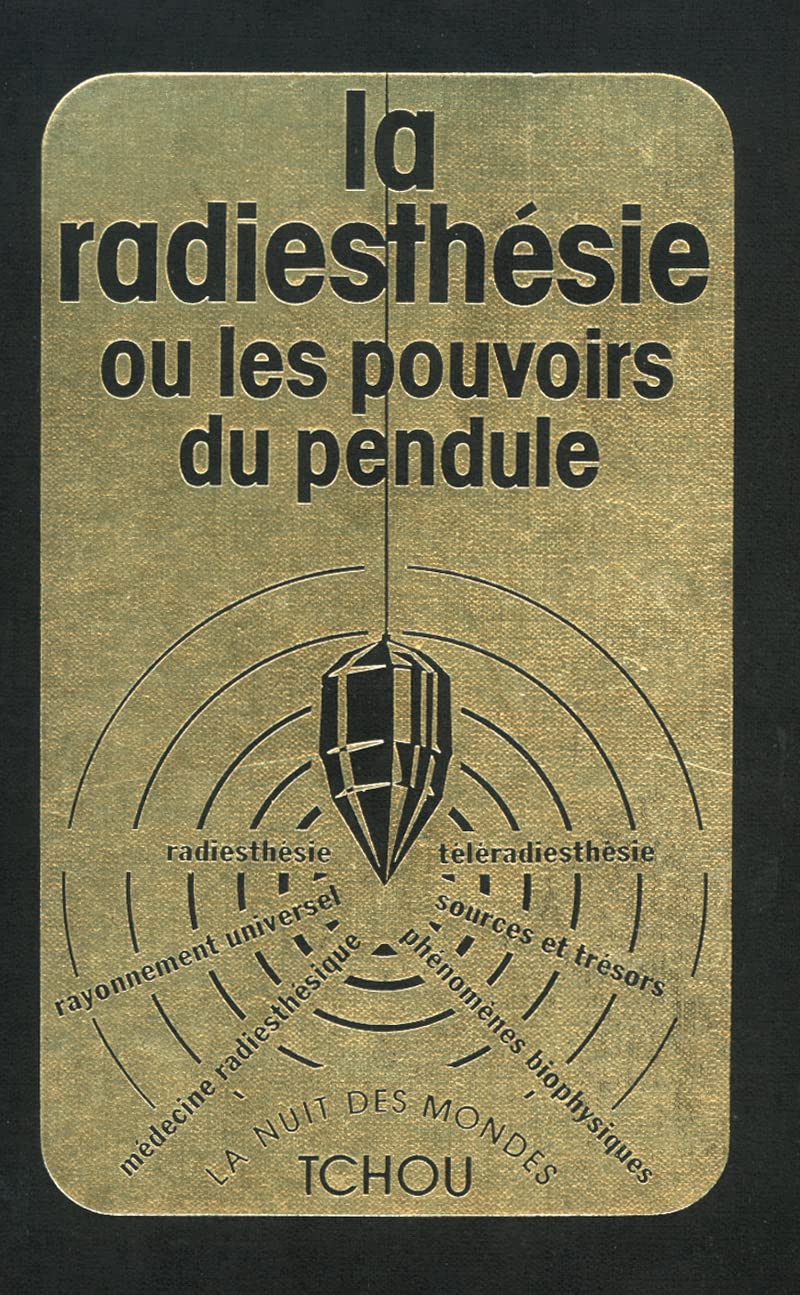 La radiesthésie ou les pouvoirs du pendule: Radiesthésie, rayonnement universel, phénomènes biophysiques, téléradiesthésie... Religion & Esotericism