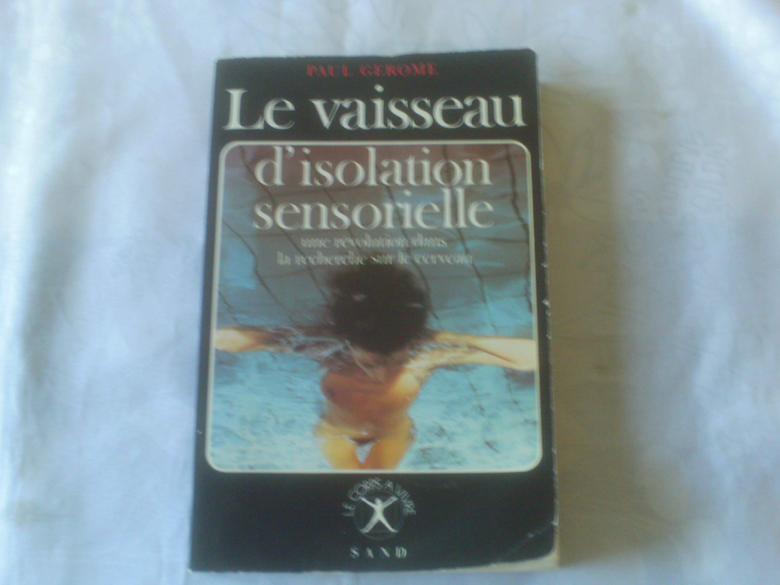 Le vaisseau d'isolation sensorielle / une revolution dans la recherche sur le cerveau Books