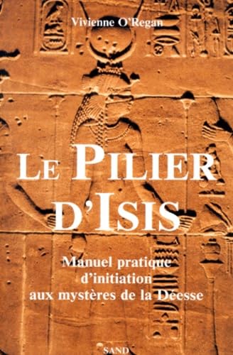 Le Pilier D'Isis. Manuel Pratique D'Initiation Aux Mysteres De La Deesse Books