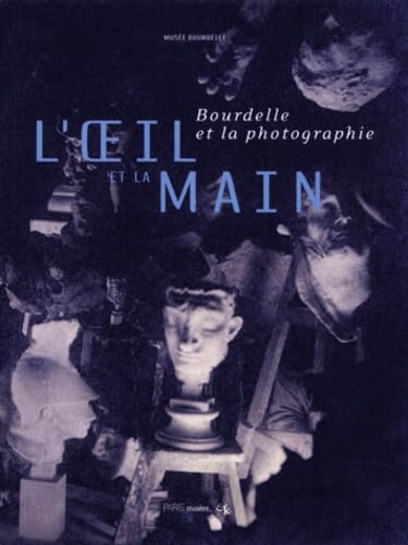 L'Oeil Et La Main. Bourdelle Et La Photographie, Exposition Au Musee Bourdelle Du 17 Novembre 2000 Au 18 Fevrier 2001 Books