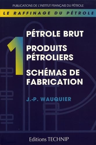 Le raffinage du pétrole: Tome 1, Pétrole brut, produits pétroliers, schémas de fabrication book