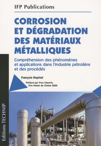 Corrosion et degradation des materiaux metalliques: Compréhension des phénomènes et applications dans l'industrie pétrolière et des procédés Books