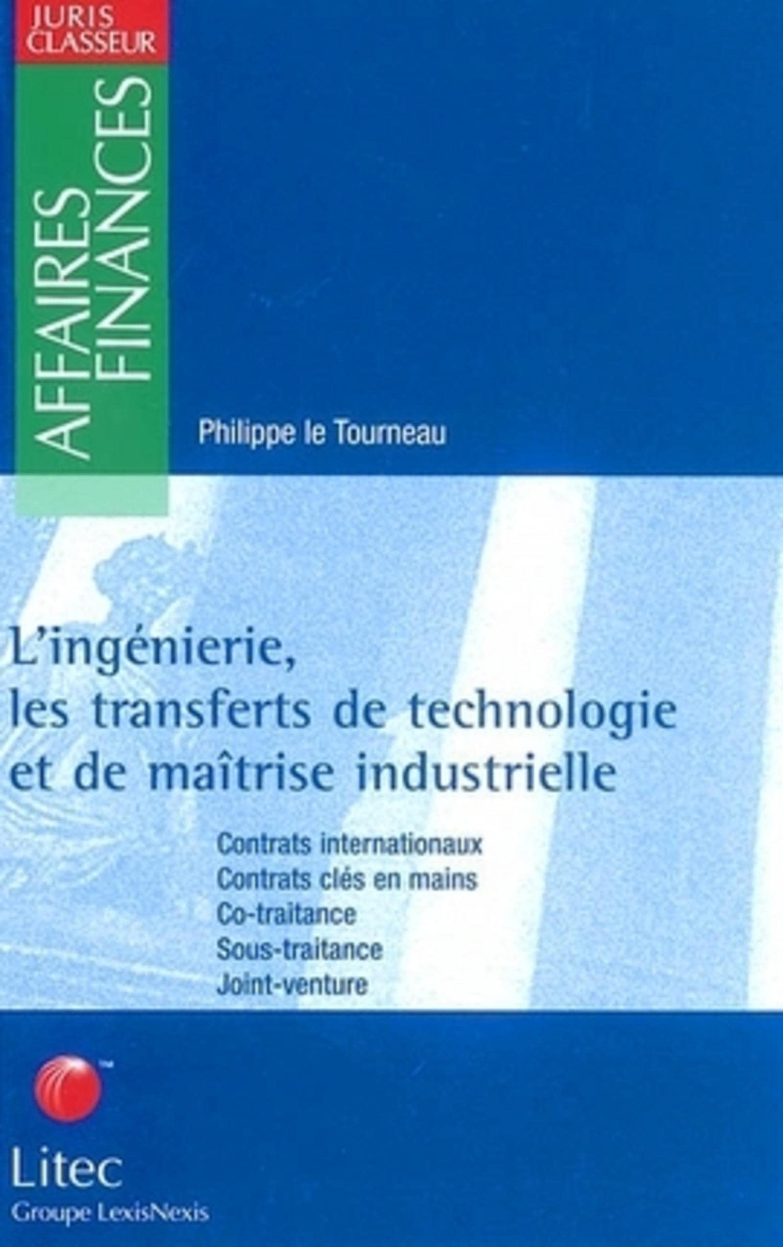 L'INGENIERIE, LES TRANSFERTS DE TECHNOLOGIE ET DE MAITRISE INDUSTRIELLE: CONTRATS INTERNATIONAUX - CONTRATS CLES EN MAIN, CO-TRAITANCE - SOUS-TRAITANCE - Law
