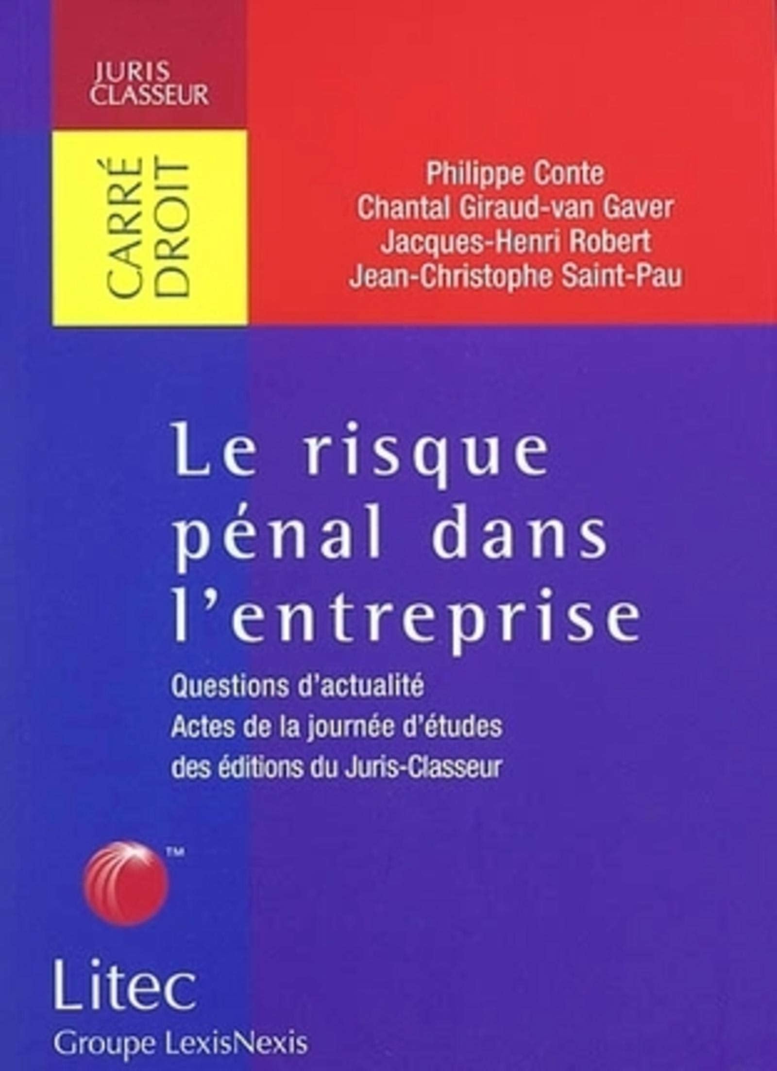 LE RISQUE PENAL DANS L'ENTREPRISE: Questions d'actualité, Actes de la journée d'études des éditions du Juris-Classeur Leisure, Home & Garden