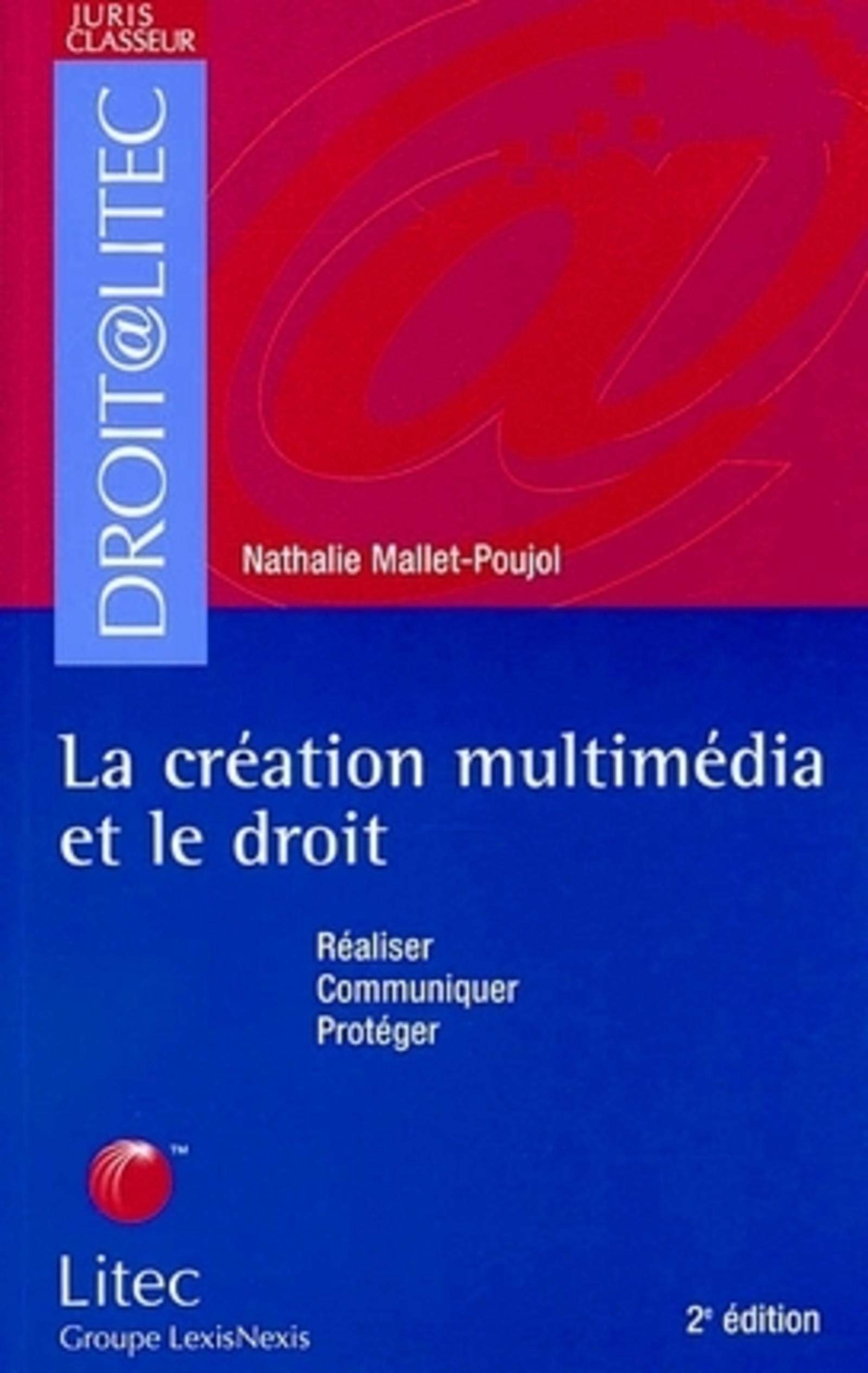 LA CREATION MULTIMEDIA ET LE DROIT: Réaliser, Communiquer, Protéger Leisure, Home & Garden