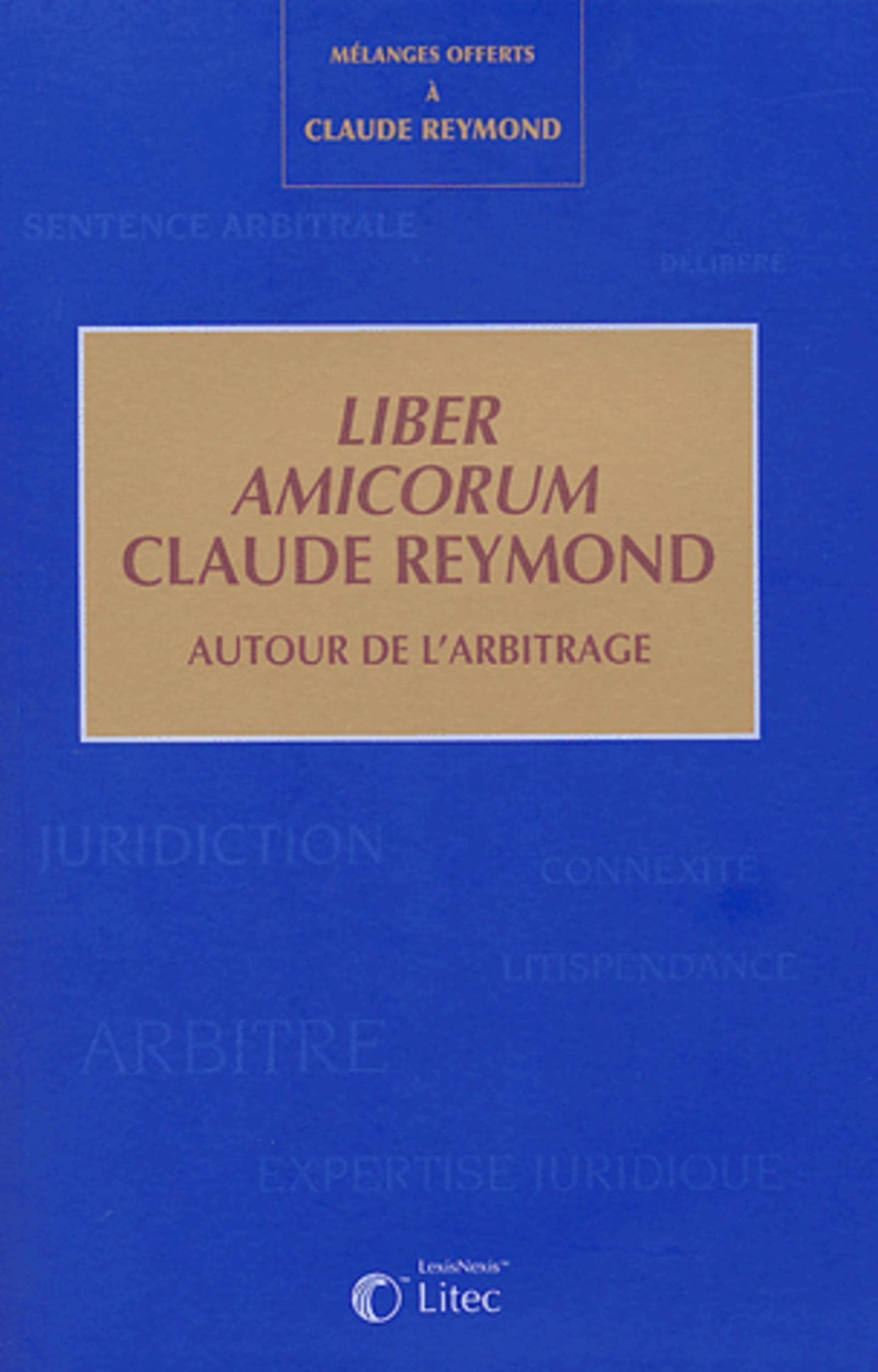 Mélanges Claude Reymond : Liber Amicorum - Autour de l'arbitrage book