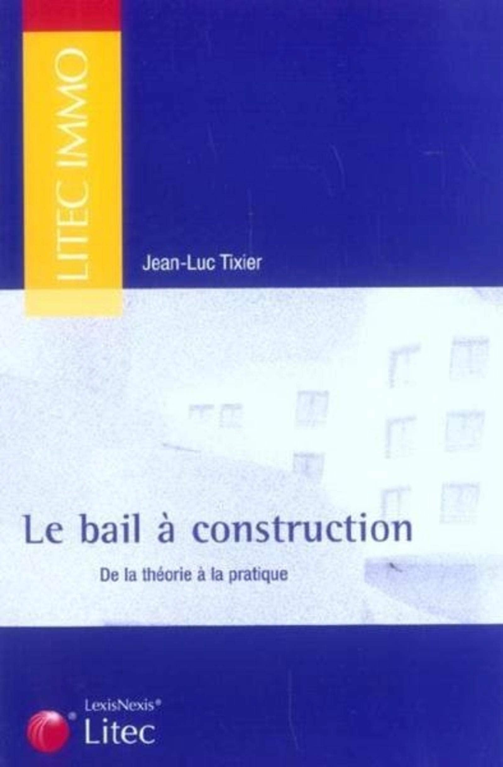 Le bail à construction: De la théorie à la pratique Law