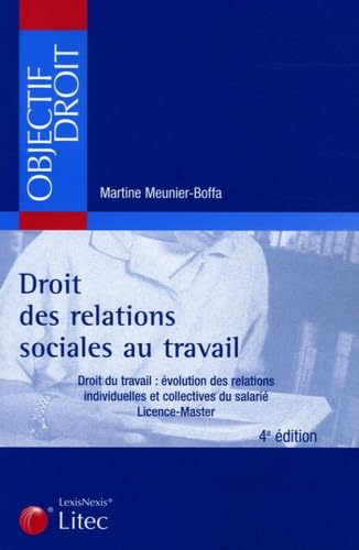 Droit des relations sociales au travail : droit du travail, évolution des relations individuelles et collectives du salarié : licence, master Books