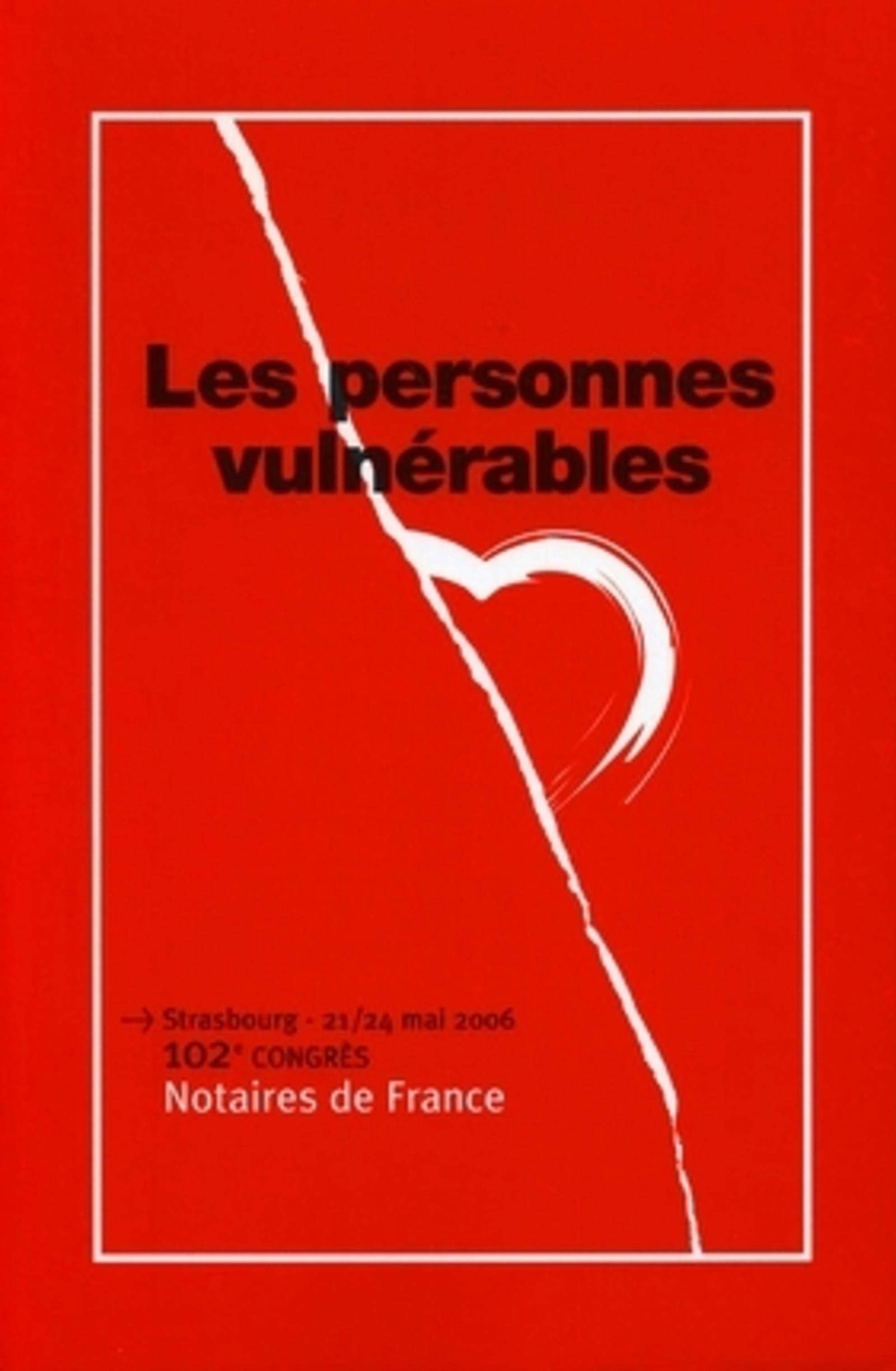 Les personnes vulnérables: 102e congrès des notaires de France (Strasbourg 21-24 mai 2006) Law