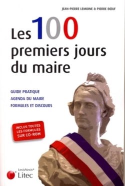 Les 100 premiers jours du maire : guide pratique, agenda du maire, formules et discours Law