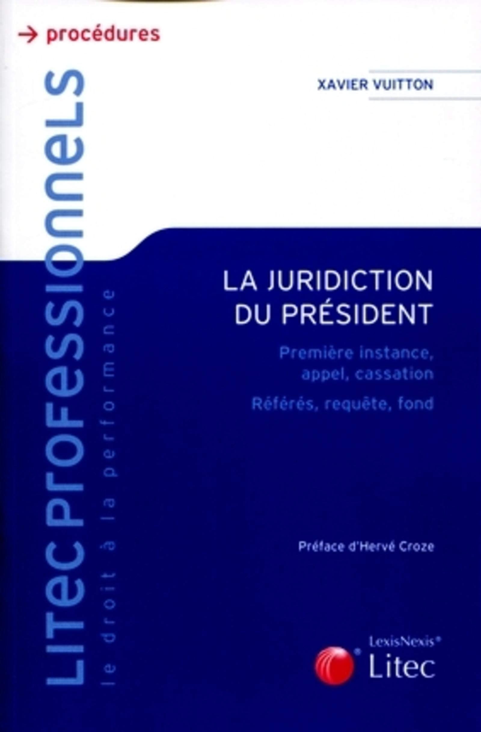 la juridiction du president: Première instance, appel, cassation, référés, requête, fond Law
