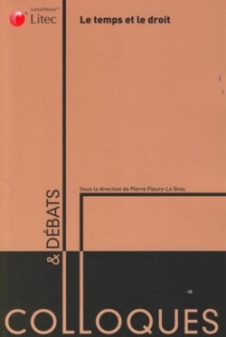 Le temps et le droit : actes du colloque organisé à la faculté des affaires internationales du Havre, les 14 et 15 mai 2008 book