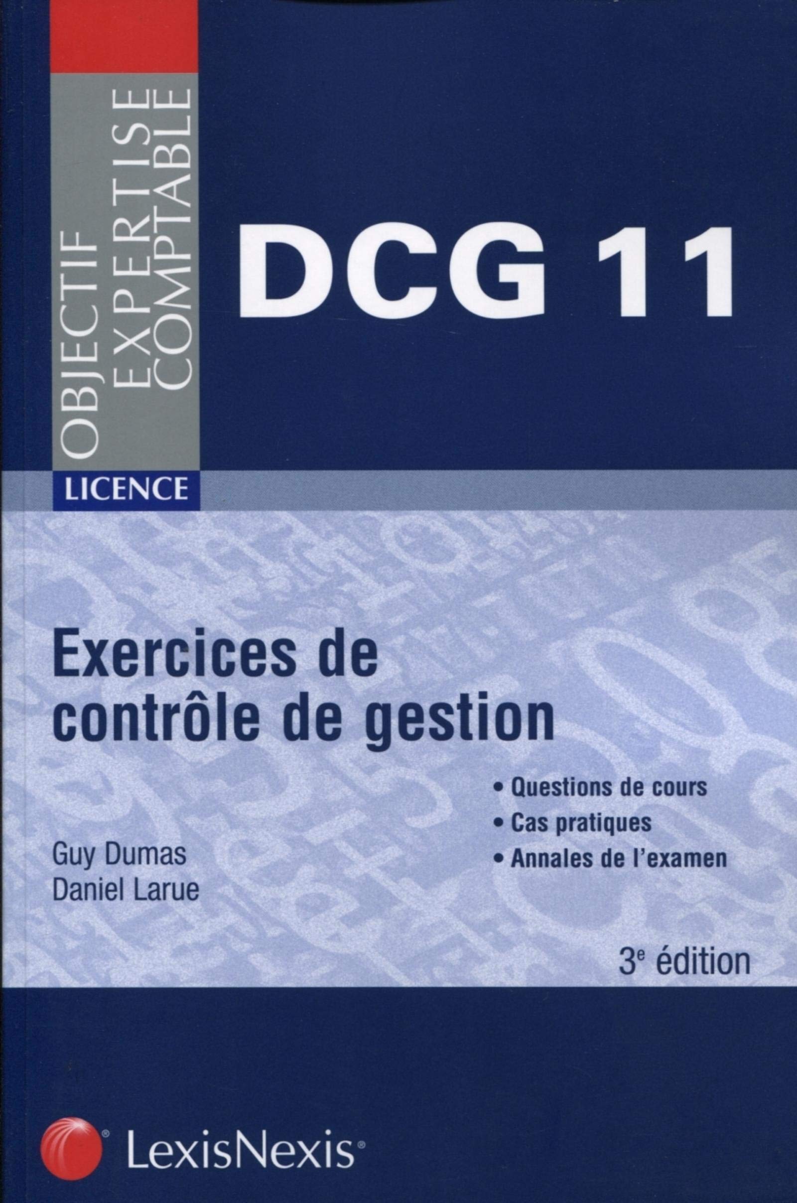 Exercices de contrôle de gestion: DCG11 - Licence. Questions de cours. Cas pratiques. Annales de l'examen. Law