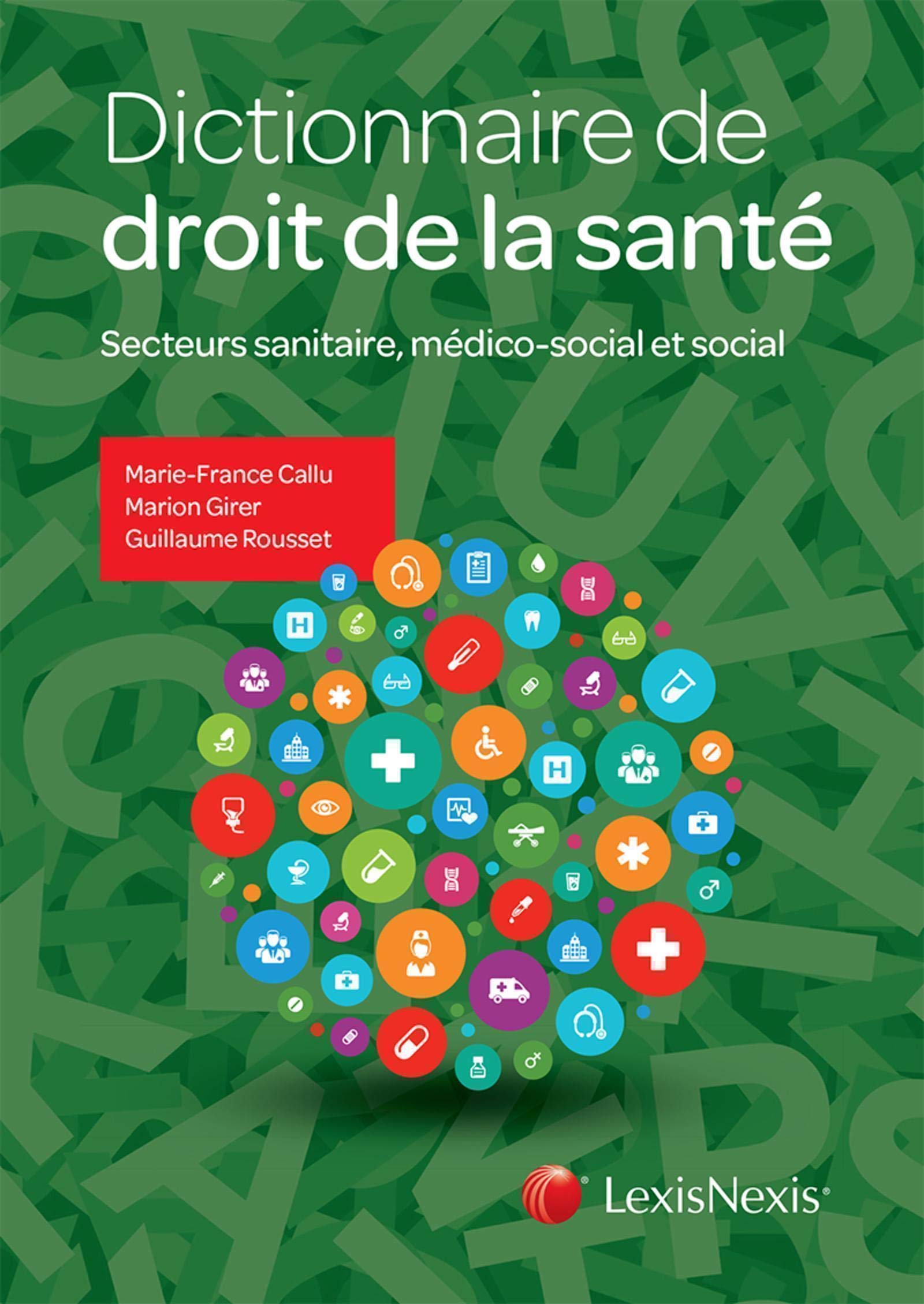 Dictionnaire de droit de la santé: Secteurs sanitaire, médico-social et social Law