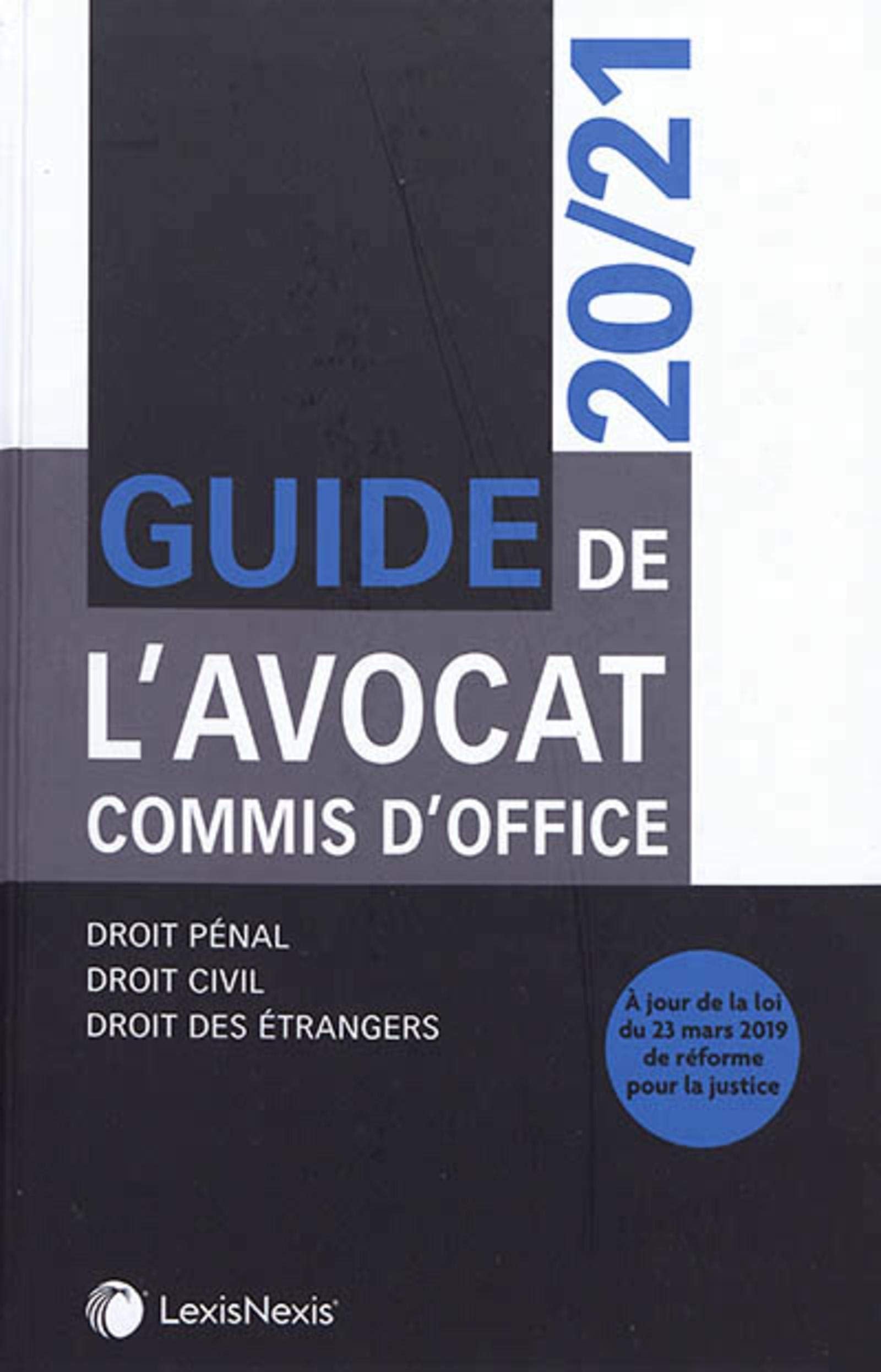 Guide de l'avocat commis d'office 20/21: Droit pénal - Droit civil - Droit des étrangers. A jour de la loi du 23 mars 2019 de réforme pour la justice book