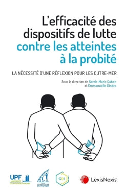 L'efficacité des dispositifs de lutte contre les atteintes à la probité : la nécessité d'une réflexion pour les outre-mer : actes du colloque, université de la Polynésie française, 17 et 18 mai 2021 book