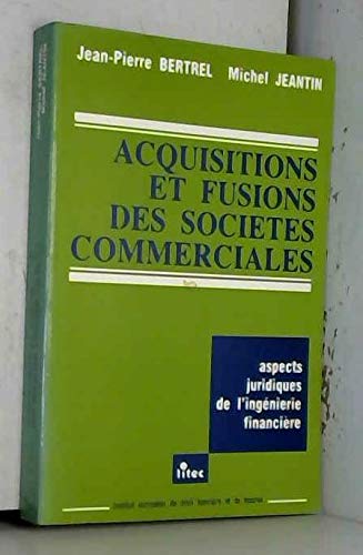 Acquisitions et fusions des sociétés commerciales : aspects juridiques de l'ingénierie financière book