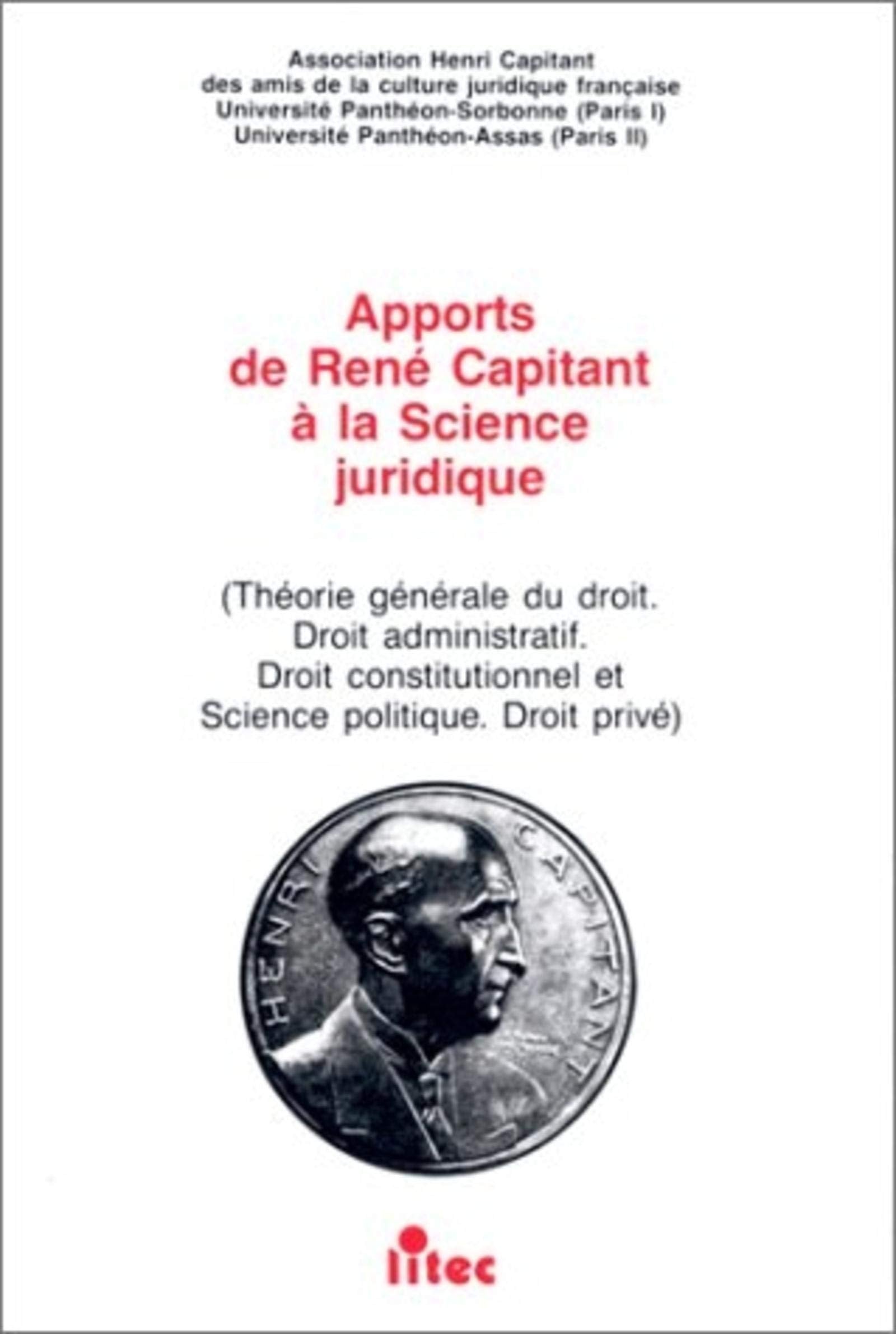 Apports de René Capitant à la science juridique : théorie générale du droit, droit administratif, droit constitutionnel et science politique, droit privé book