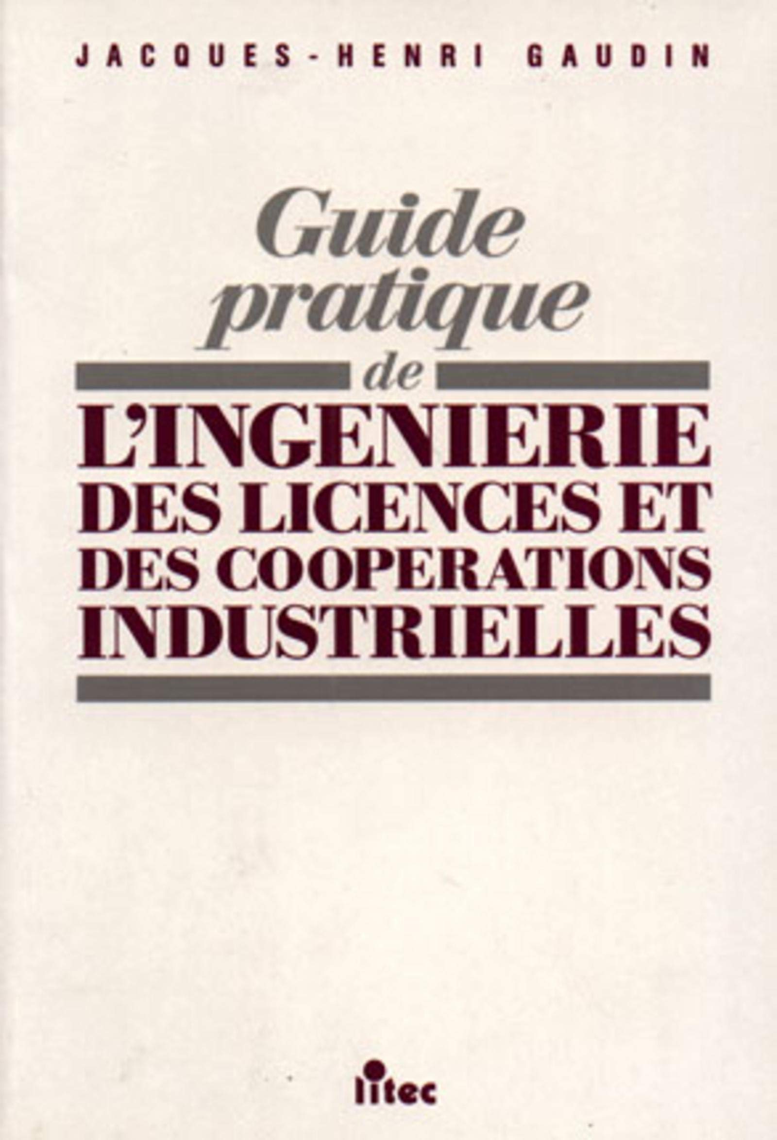 Guide pratique de l'ingénierie des licences et des coopérations industrielles, 1re édition (ancienne édition) book